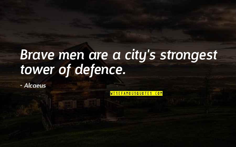 Falloff Press Quotes By Alcaeus: Brave men are a city's strongest tower of