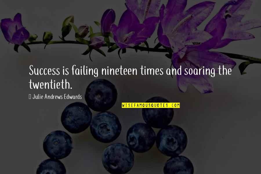 Falloff Press Quotes By Julie Andrews Edwards: Success is failing nineteen times and soaring the