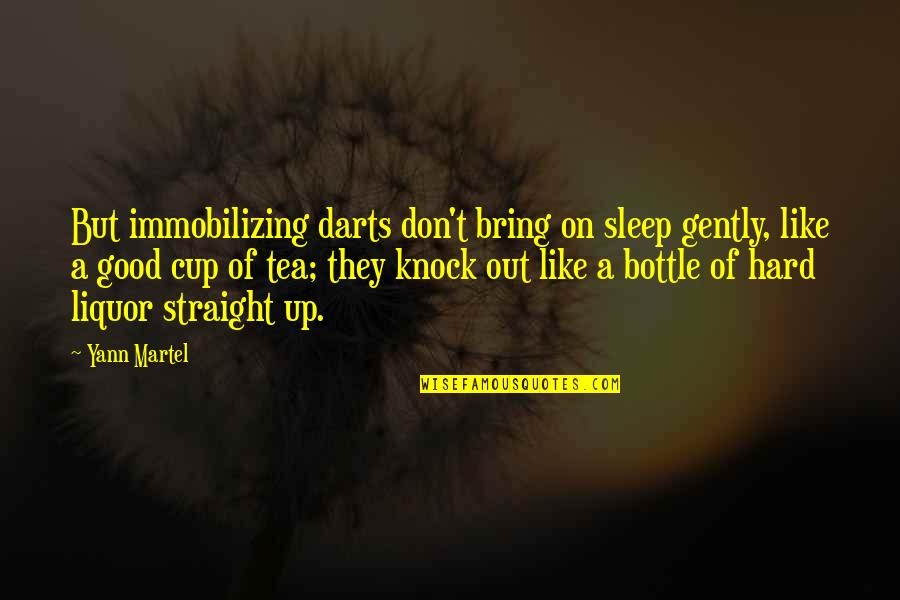 Falloff Press Quotes By Yann Martel: But immobilizing darts don't bring on sleep gently,