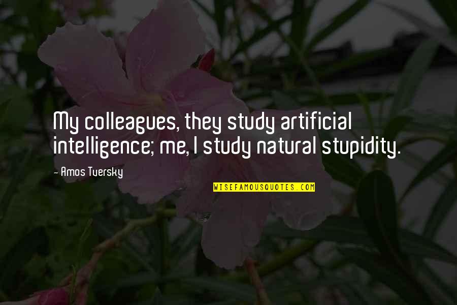 Falloir Quotes By Amos Tversky: My colleagues, they study artificial intelligence; me, I