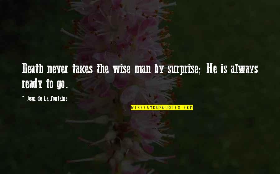 Falloir Quotes By Jean De La Fontaine: Death never takes the wise man by surprise;