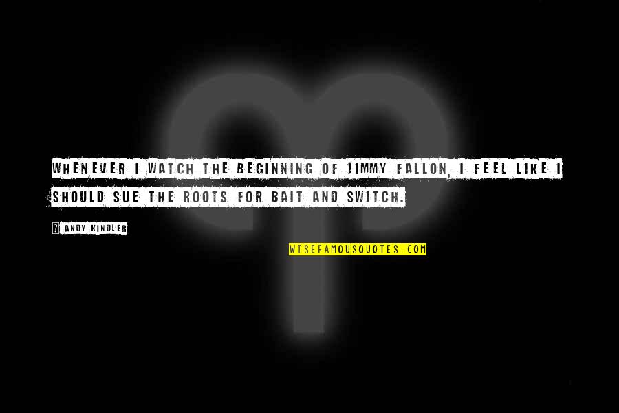 Fallon Quotes By Andy Kindler: Whenever I watch the beginning of Jimmy Fallon,