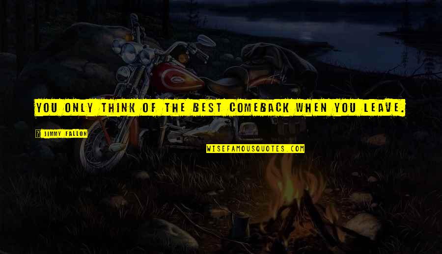 Fallon Quotes By Jimmy Fallon: You only think of the best comeback when