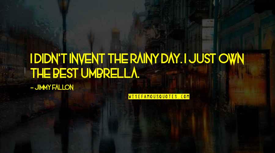 Fallon Quotes By Jimmy Fallon: I didn't invent the rainy day. I just