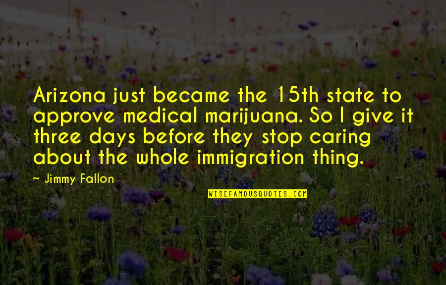 Fallon Quotes By Jimmy Fallon: Arizona just became the 15th state to approve