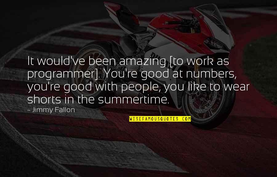 Fallon Quotes By Jimmy Fallon: It would've been amazing [to work as programmer].