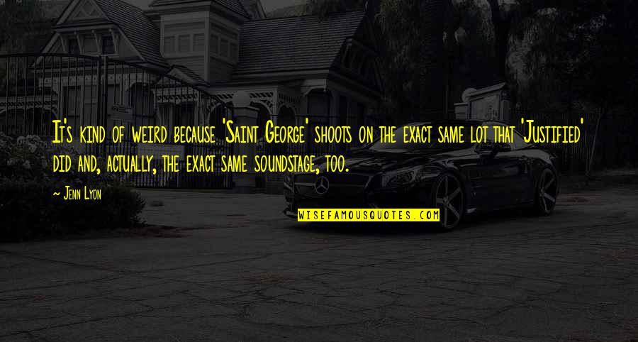 Falloons Quotes By Jenn Lyon: It's kind of weird because 'Saint George' shoots Falloons Quotes By Jenn Lyon: It's kind of weird because 'Saint George' shoots