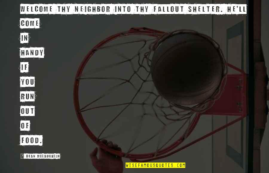 Fallout 2 Quotes By Dean McLaughlin: Welcome thy neighbor into thy fallout shelter. He'll
