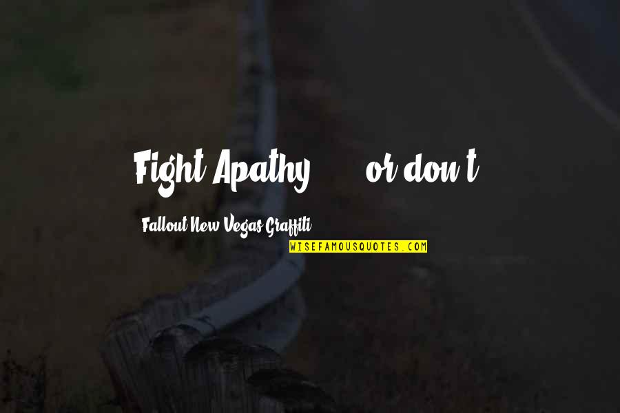 Fallout 2 Quotes By Fallout New Vegas Graffiti: Fight Apathy! ... or don't.