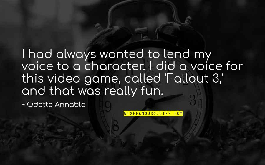 Fallout 2 Quotes By Odette Annable: I had always wanted to lend my voice