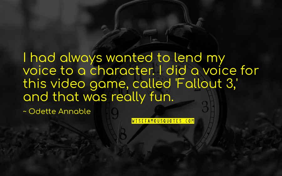 Fallout 3 Best Quotes By Odette Annable: I had always wanted to lend my voice