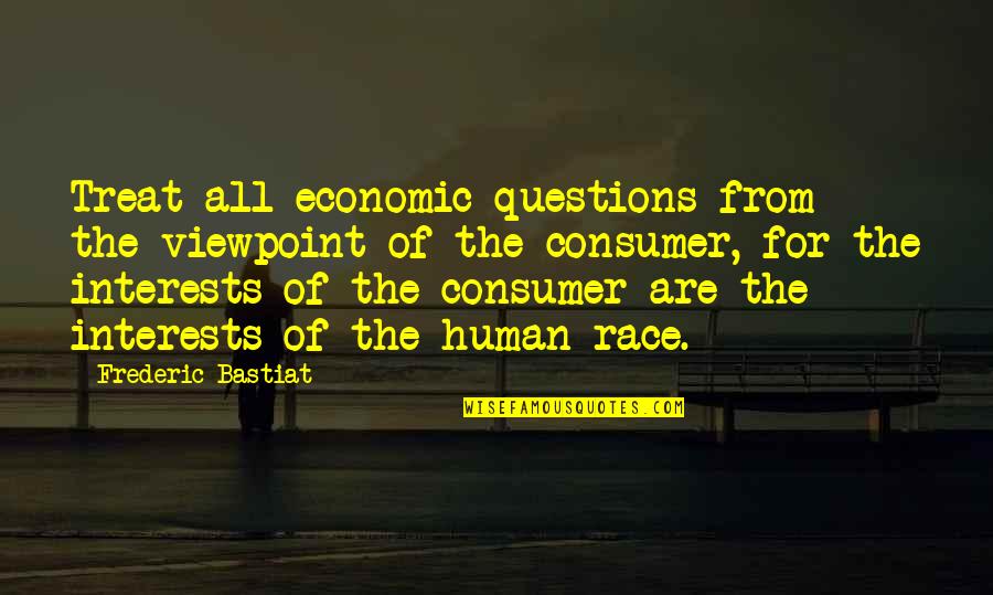 Fallout 3 Lone Wanderer Quotes By Frederic Bastiat: Treat all economic questions from the viewpoint of