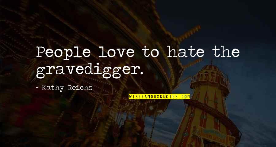 Fallout 3 Raiders Quotes By Kathy Reichs: People love to hate the gravedigger.