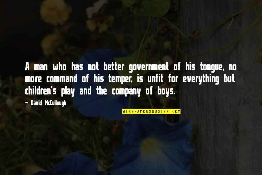 Fallout Caesar's Legion Quotes By David McCullough: A man who has not better government of Fallout Caesar's Legion Quotes By David McCullough: A man who has not better government of