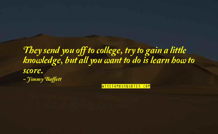 Fallout Quotes By Jimmy Buffett: They send you off to college, try to