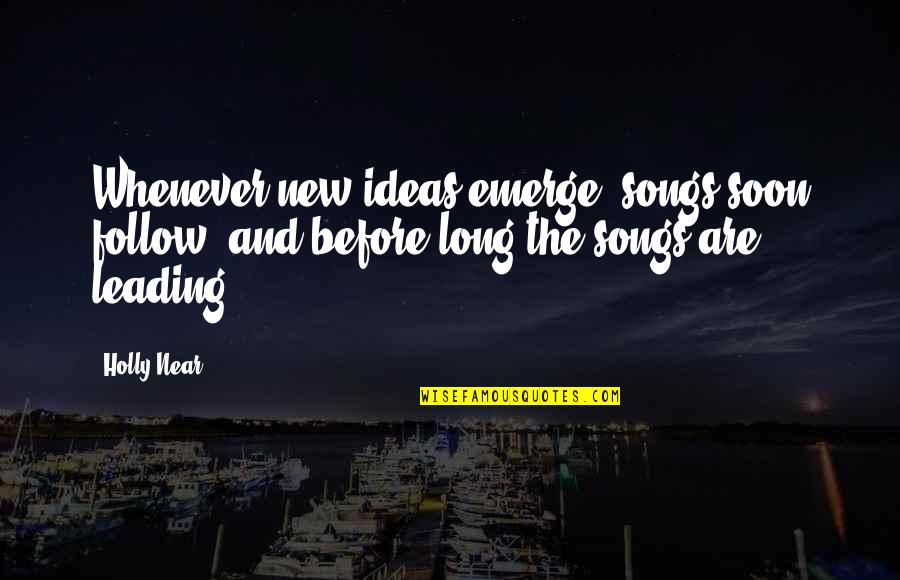 Fallowness Quotes By Holly Near: Whenever new ideas emerge, songs soon follow, and