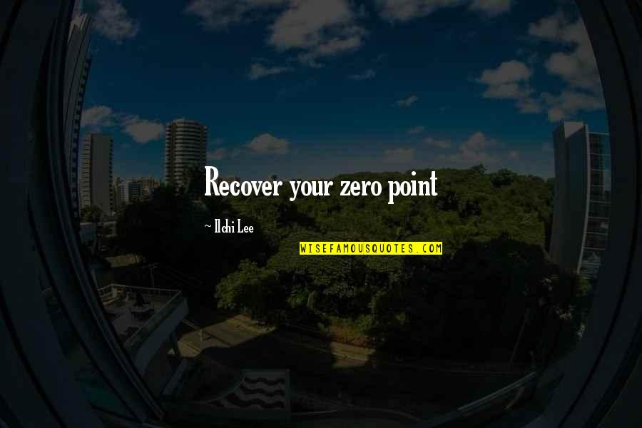 Fallowness Quotes By Ilchi Lee: Recover your zero point