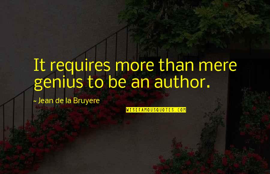 Fallowness Quotes By Jean De La Bruyere: It requires more than mere genius to be