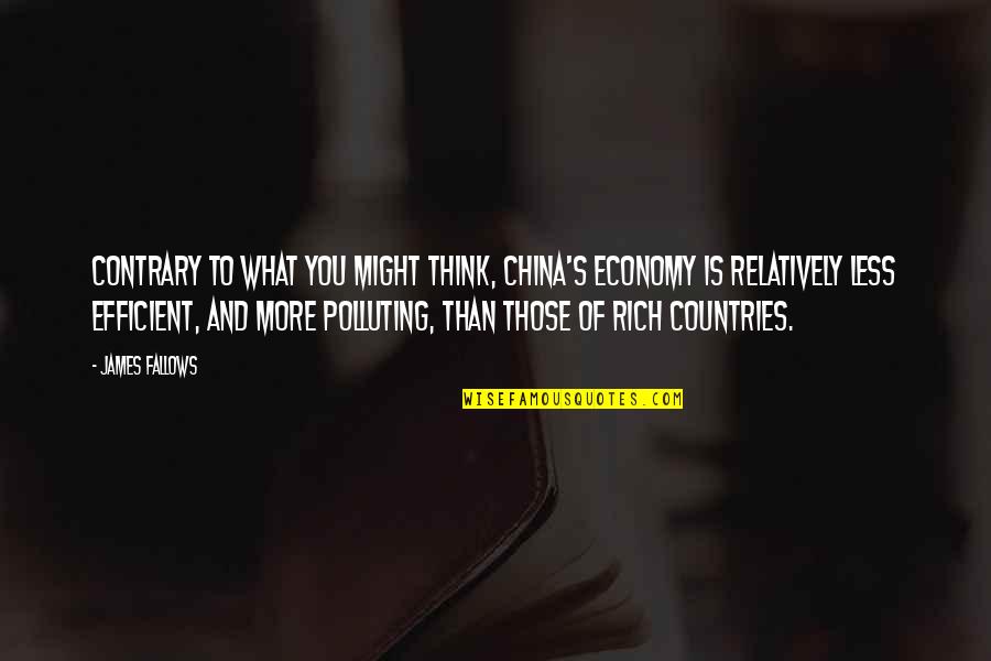 Fallows Quotes By James Fallows: Contrary to what you might think, China's economy