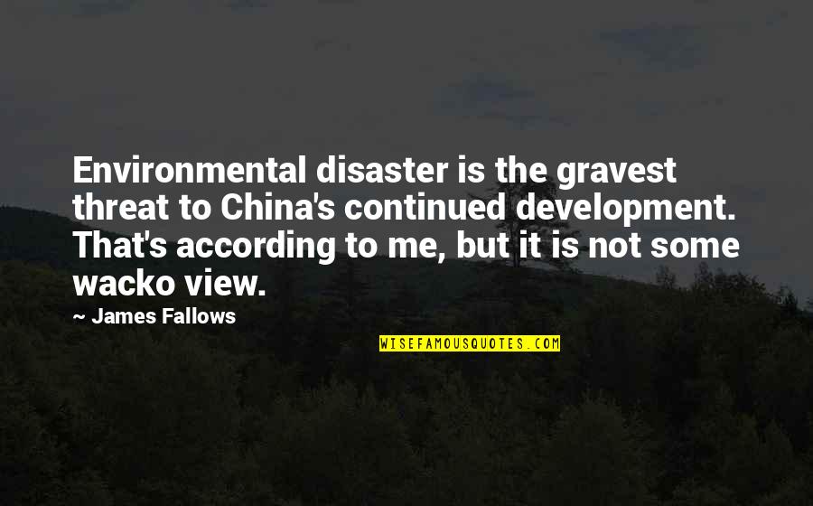 Fallows Quotes By James Fallows: Environmental disaster is the gravest threat to China's