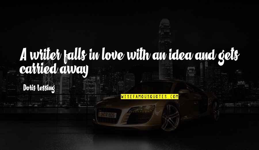 Falls And Love Quotes By Doris Lessing: A writer falls in love with an idea