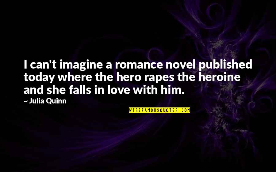 Falls And Love Quotes By Julia Quinn: I can't imagine a romance novel published today