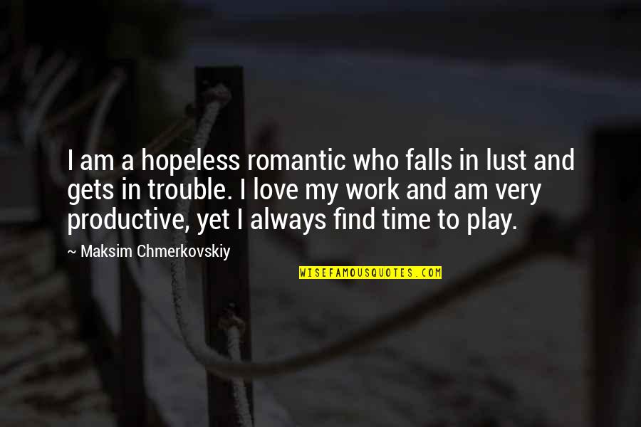 Falls And Love Quotes By Maksim Chmerkovskiy: I am a hopeless romantic who falls in