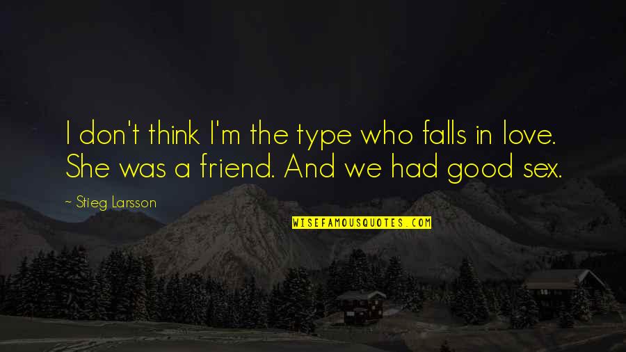Falls And Love Quotes By Stieg Larsson: I don't think I'm the type who falls
