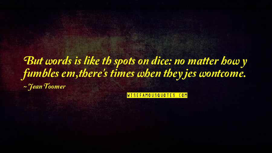 Falls And Rising Quotes By Jean Toomer: But words is like th spots on dice: Falls And Rising Quotes By Jean Toomer: But words is like th spots on dice: