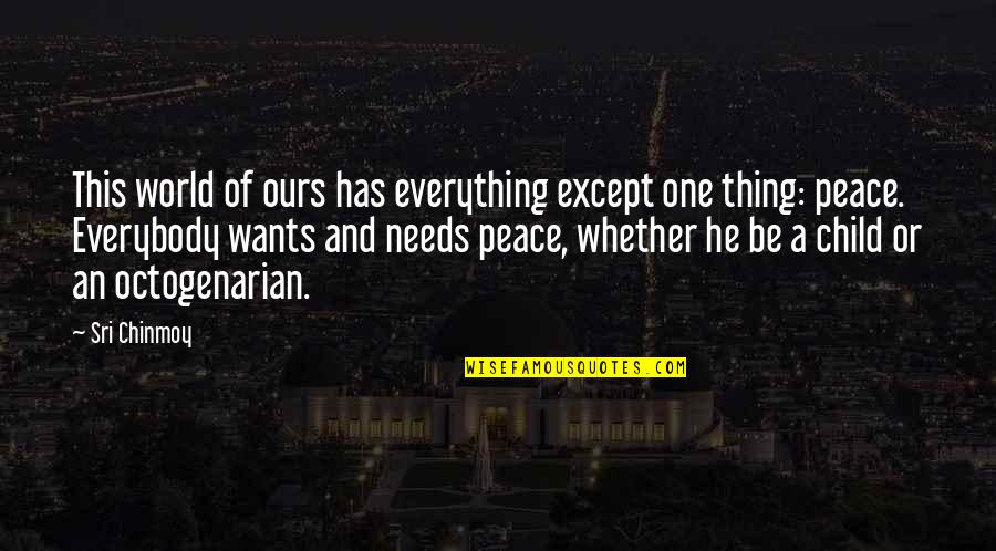 Falls And Rising Quotes By Sri Chinmoy: This world of ours has everything except one Falls And Rising Quotes By Sri Chinmoy: This world of ours has everything except one