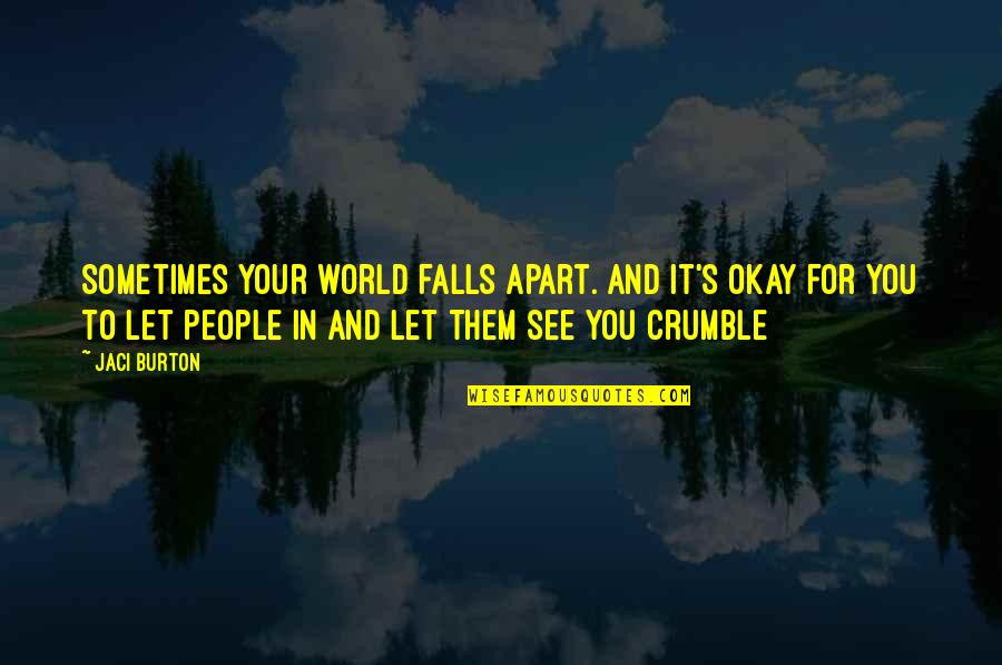 Falls Apart Quotes By Jaci Burton: Sometimes your world falls apart. And it's okay