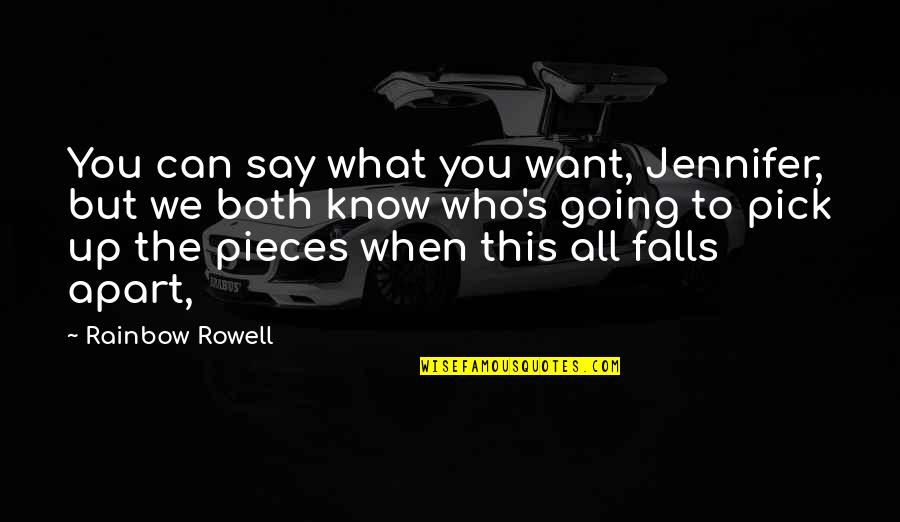 Falls Apart Quotes By Rainbow Rowell: You can say what you want, Jennifer, but