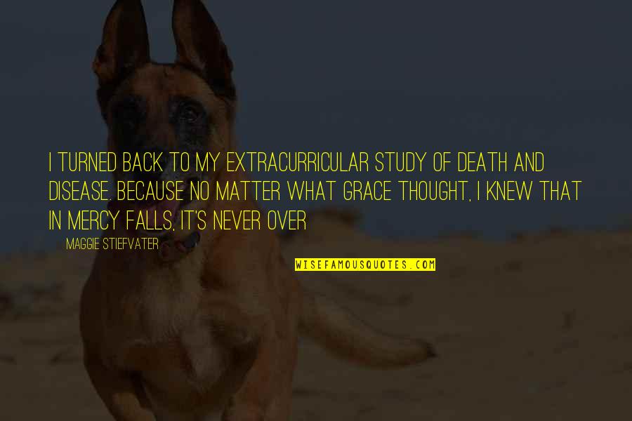 Falls From Grace Quotes By Maggie Stiefvater: I turned back to my extracurricular study of