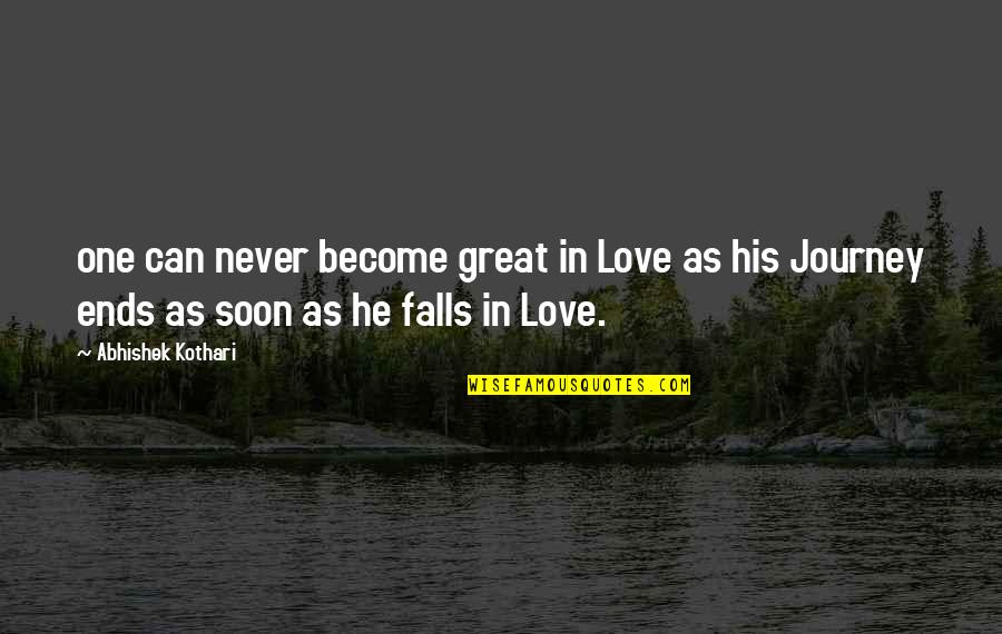 Falls In Love Quotes By Abhishek Kothari: one can never become great in Love as