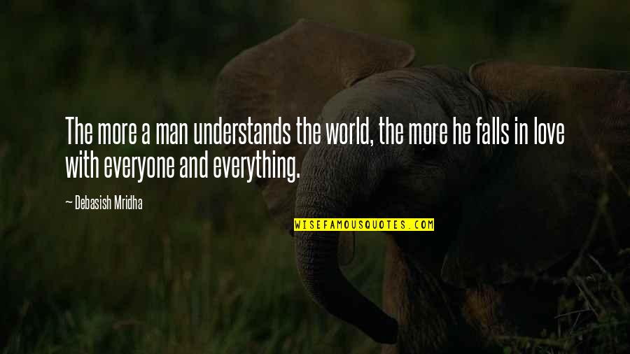 Falls In Love Quotes By Debasish Mridha: The more a man understands the world, the