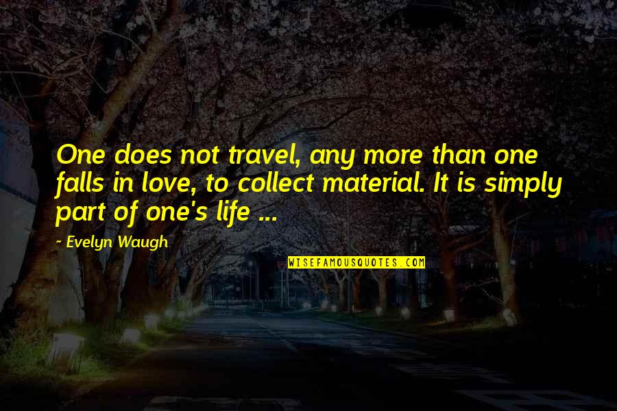 Falls In Love Quotes By Evelyn Waugh: One does not travel, any more than one