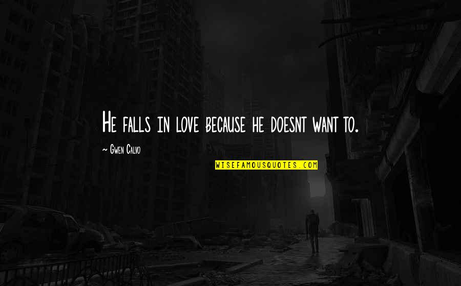 Falls In Love Quotes By Gwen Calvo: He falls in love because he doesnt want