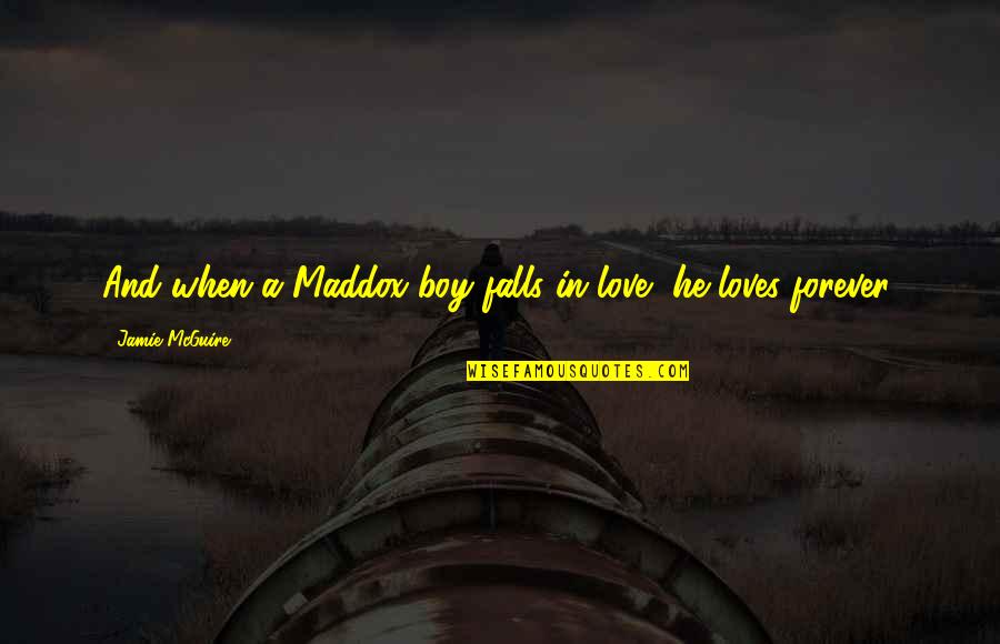 Falls In Love Quotes By Jamie McGuire: And when a Maddox boy falls in love,