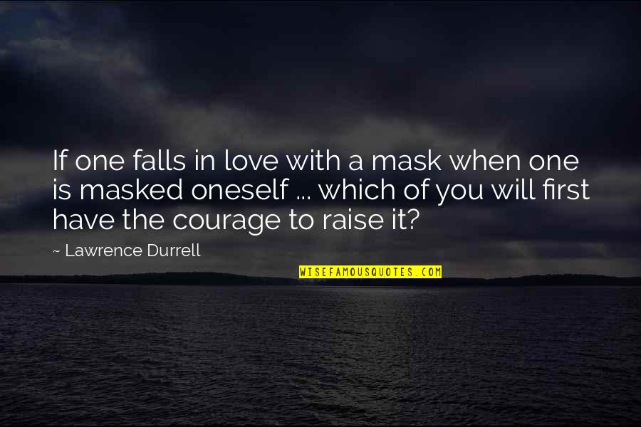 Falls In Love Quotes By Lawrence Durrell: If one falls in love with a mask