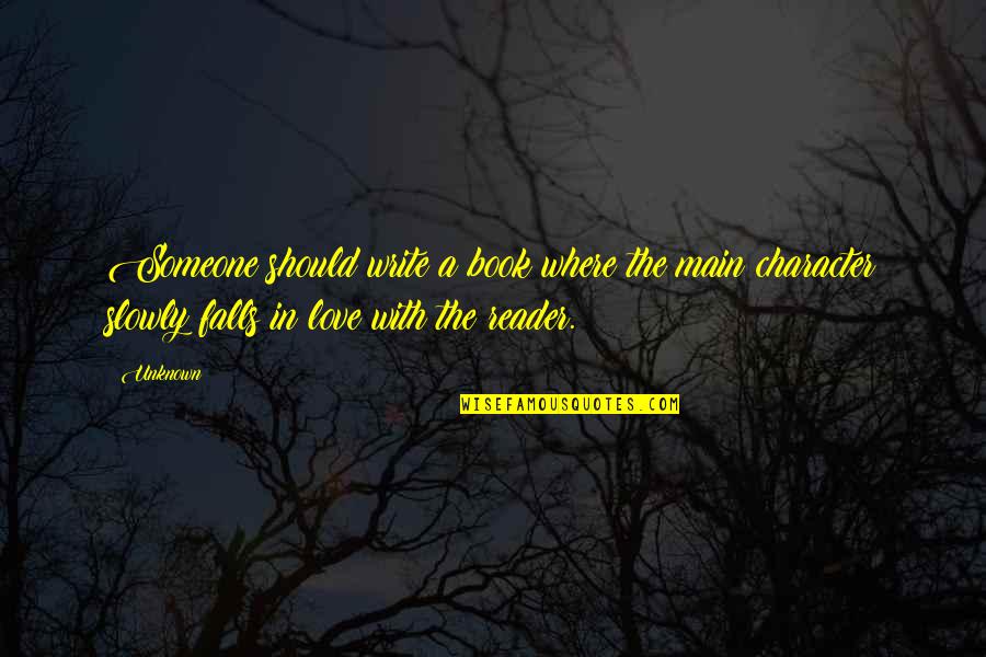 Falls In Love Quotes By Unknown: Someone should write a book where the main