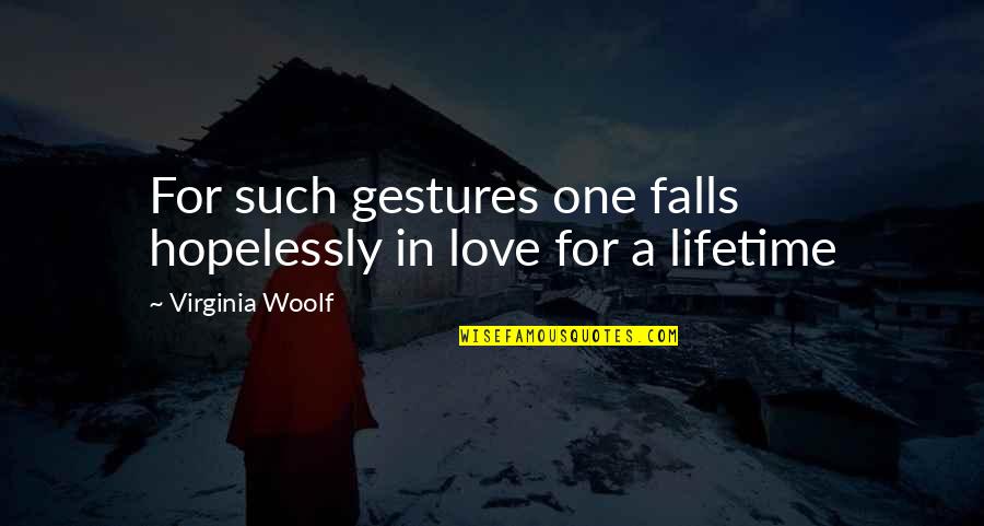 Falls In Love Quotes By Virginia Woolf: For such gestures one falls hopelessly in love