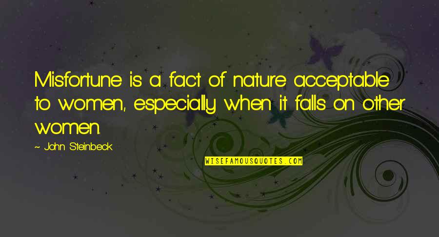 Falls Nature Quotes By John Steinbeck: Misfortune is a fact of nature acceptable to