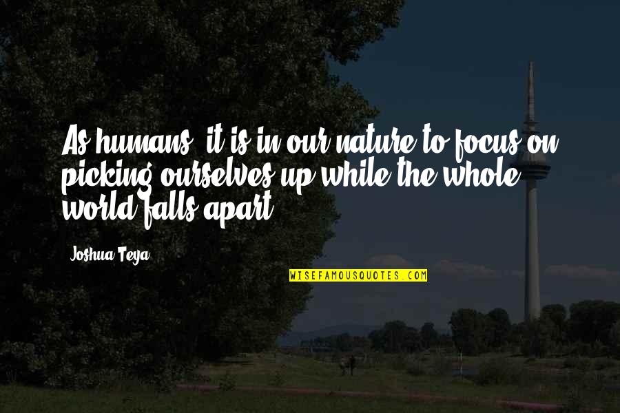 Falls Nature Quotes By Joshua Teya: As humans, it is in our nature to
