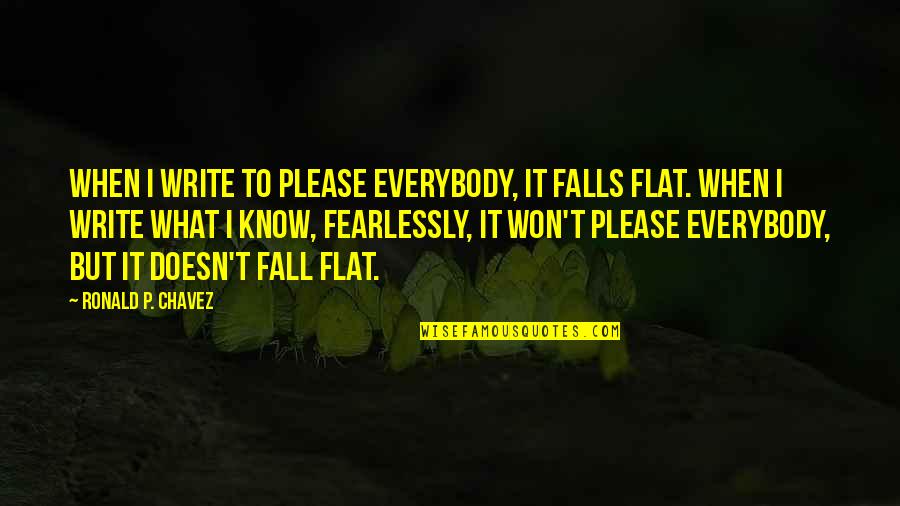 Falls Nature Quotes By Ronald P. Chavez: When I write to please everybody, it falls