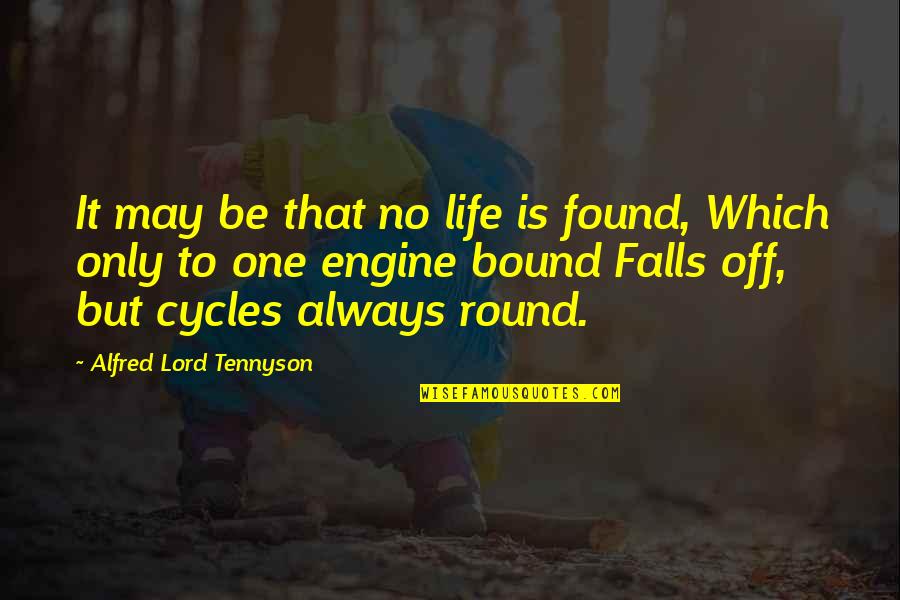 Falls Of Life Quotes By Alfred Lord Tennyson: It may be that no life is found,