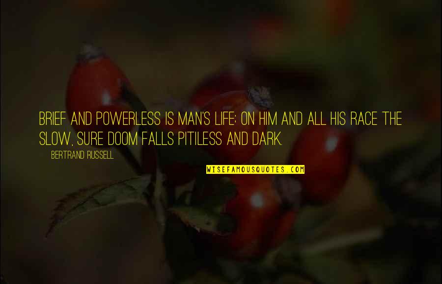 Falls Of Life Quotes By Bertrand Russell: Brief and powerless is Man's life; on him Falls Of Life Quotes By Bertrand Russell: Brief and powerless is Man's life; on him