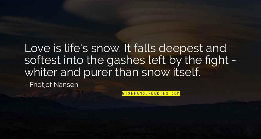 Falls Of Life Quotes By Fridtjof Nansen: Love is life's snow. It falls deepest and