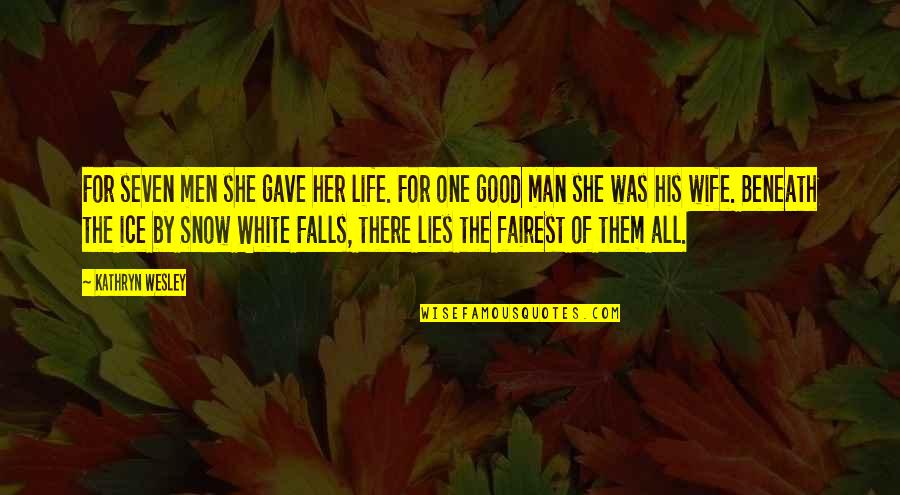 Falls Of Life Quotes By Kathryn Wesley: For seven men she gave her life. For