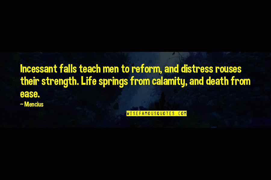 Falls Of Life Quotes By Mencius: Incessant falls teach men to reform, and distress