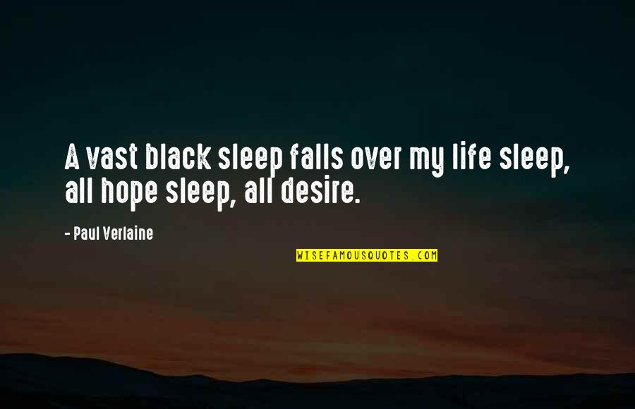 Falls Of Life Quotes By Paul Verlaine: A vast black sleep falls over my life